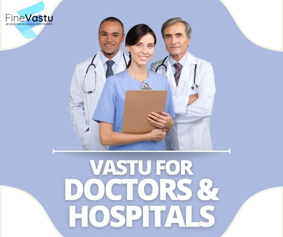 Vastu For Doctors & Hospital – Top 3 Improvement Suggestions